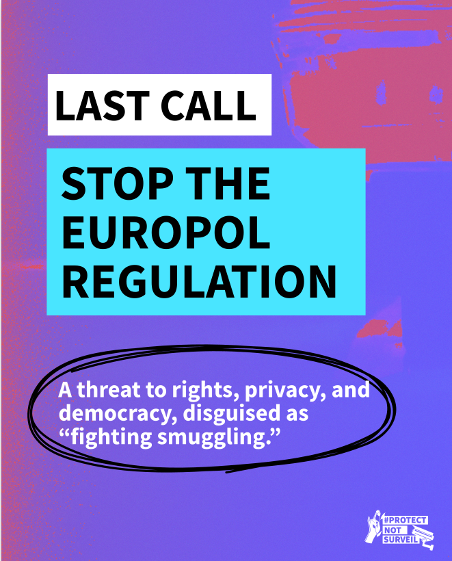 Purple and red background. Text: LAST CALL STOP THE EUROPOL REGULATION. A threat to rights, privacy, and democracy, disguised as "fighting smuggling". Protect Not Surveil logo at the bottom right corner.